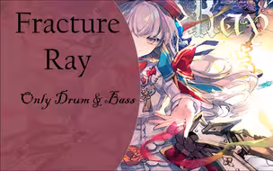 【Arcaea】Fracture Ray，但是只有Drum和Bass