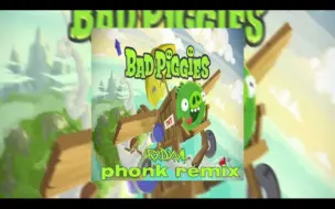 Bad Piggies Phonk （cool phonk）